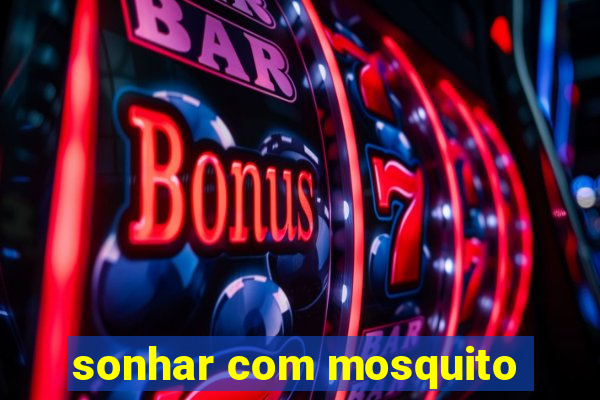 sonhar com mosquito